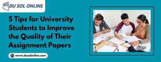 5 Tips for University Students to Improve the Quality of Their Assignment Papers